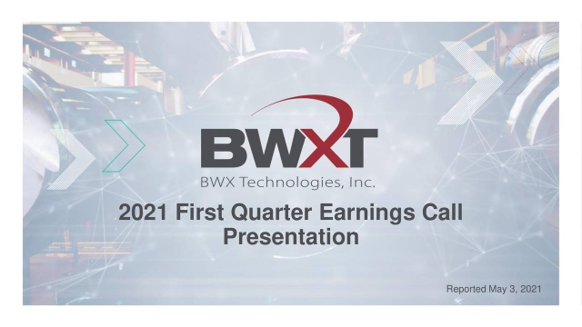 BWX Technologies, Inc. 2021 Q1 - Results - Earnings Call Presentation ...