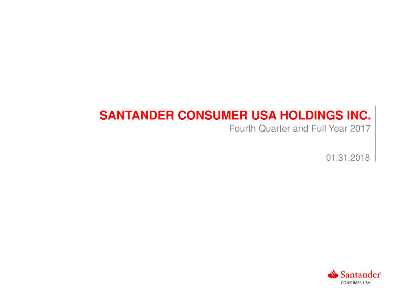 Santander Consumer Usa Holdings Inc 2017 Q4 Results Earnings Call Slides Nyse Sc Seeking Santander Consumer Usa Holdings Inc 2017 Q4 Results Earnings Call Slides Nyse Sc Seeking
