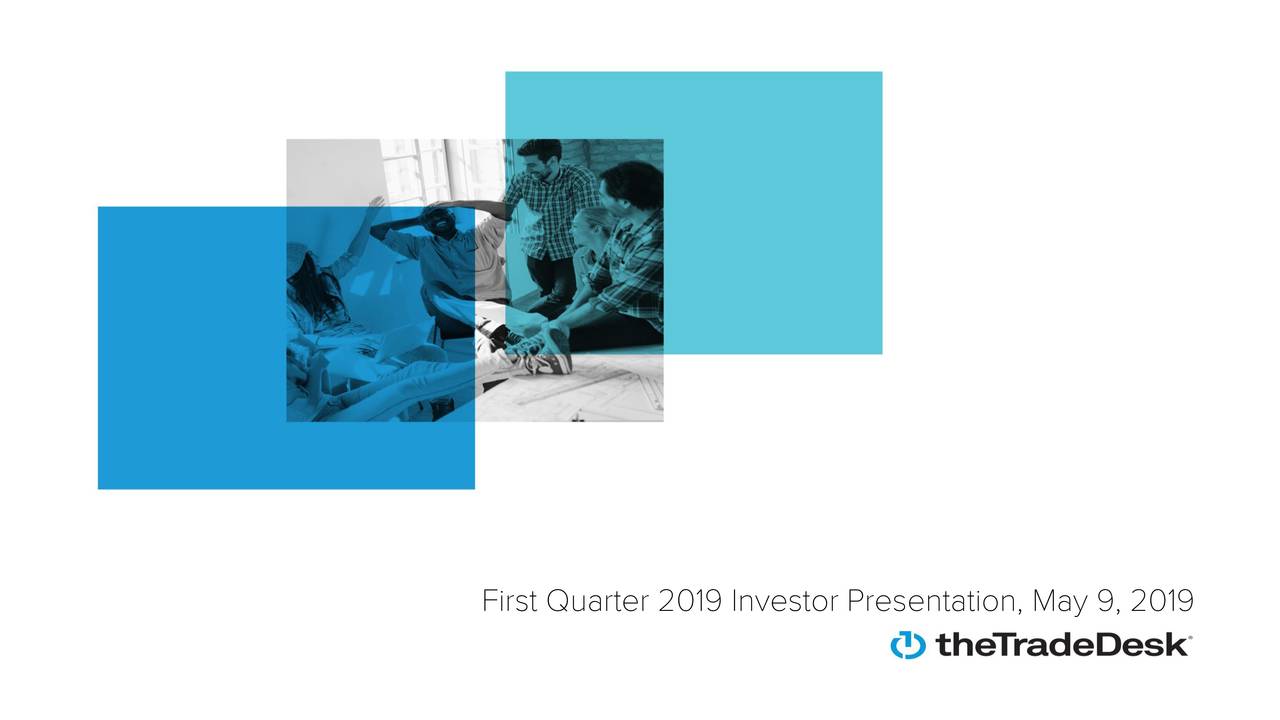 The Trade Desk Inc 2019 Q1 Results Earnings Call Slides