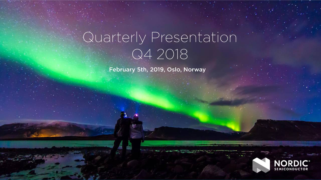 NORDIC SEMICONDUCTOR ASA 2018 Q4 Results Earnings Call Slides (OTCMKTSNDCVF) Seeking Alpha
