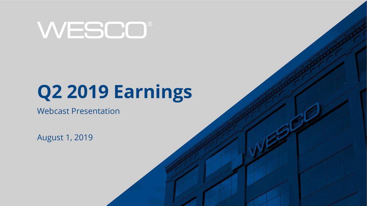 WESCO International, Inc. 2019 Q2 - Results - Earnings Call Slides ...