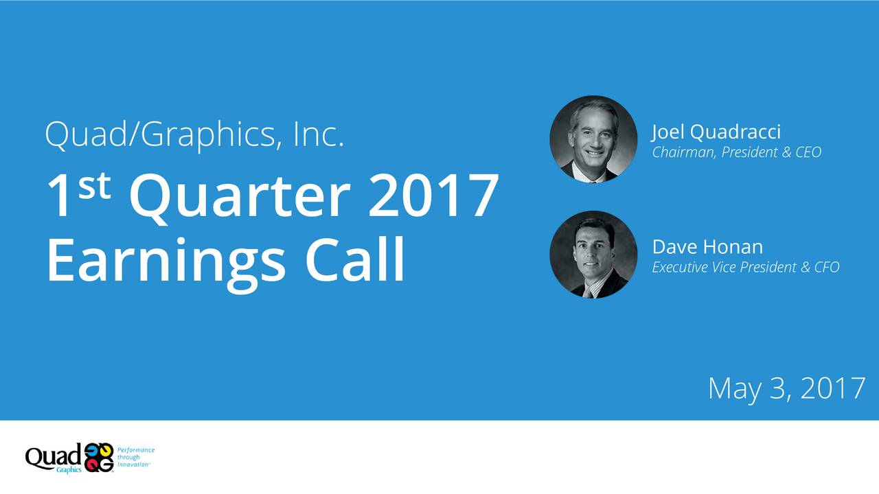 Quad/Graphics, Inc. 2017 Q1 Results Earnings Call Slides (NYSEQUAD) Seeking Alpha