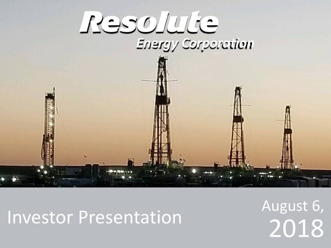 Resolute Energy Corporation 2018 Q2 Results Earnings Call Slides